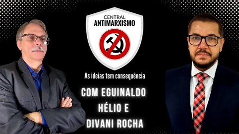 CENTRAL ANTIMARXISMO com Eguinaldo Hélio e Divani Rocha