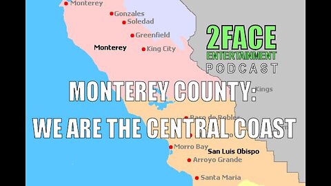 2Face Ent. Podcast - Ep. 88: MONTEREY COUNTY: WE ARE THE CENTRAL COAST.