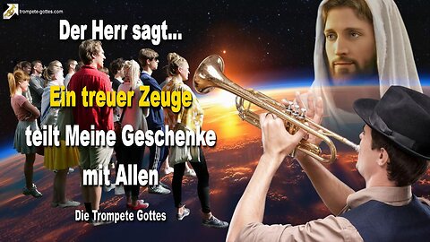 Ein treuer Zeuge teilt Meine Geschenke mit Allen 🎺 Der Trompetenruf Gottes