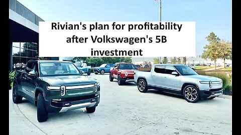 Rivian's plan for profitability after Volkswagens 5B investment