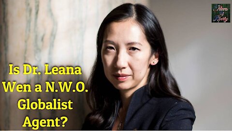 Is Dr. Leana Wen a Globalist Agent?