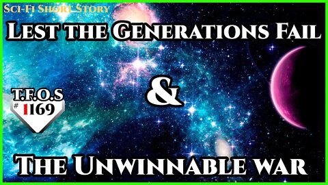 Lest the Generations Fail & The Unwinnable war | Humans are Space Orcs | HFY | TFOS1169