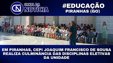 EM PIRANHAS, CEPI JOAQUIM FRANCISCO DE SOUSA REALIZA CULMINÂNCIA DAS DISCIPLINAS ELETIVAS DA UNIDADE