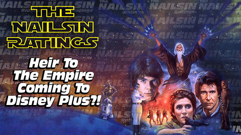 The Nailsin Ratings: Heir To The Empire Coming To D+?!