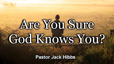 Are You Sure God Knows You?