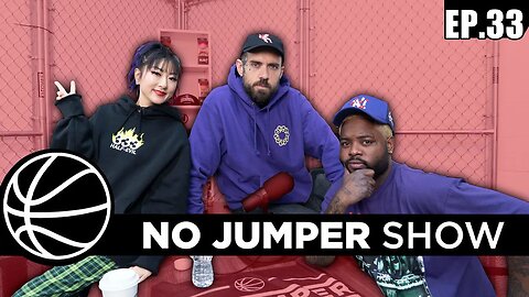 The No Jumper Show Ep. 33