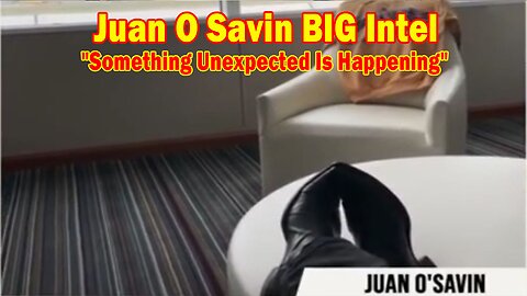 Juan O Savin BIG Intel Aug 17: "Something Unexpected Is Happening"