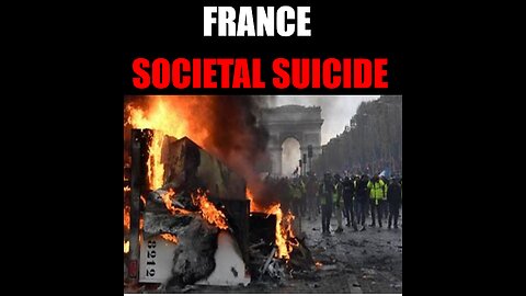 FRANCE- Civilizational Suicide