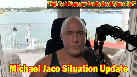 Michael Jaco Situation Update 08-26-23: "High Tech Weaponry Can Be Used Against Us?"