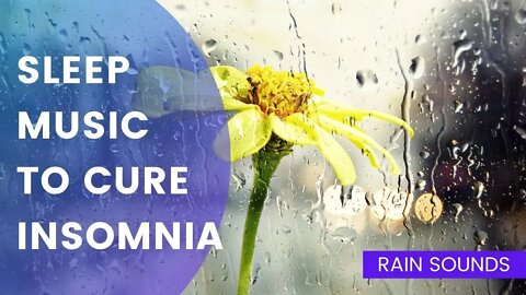 Sleep Music with Rain Sounds to Cure Insomnia