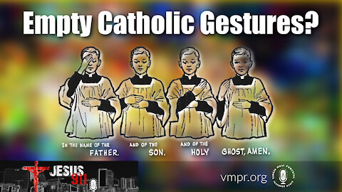 15 Jun 21, Jesus 911: Empty Catholic Gestures?