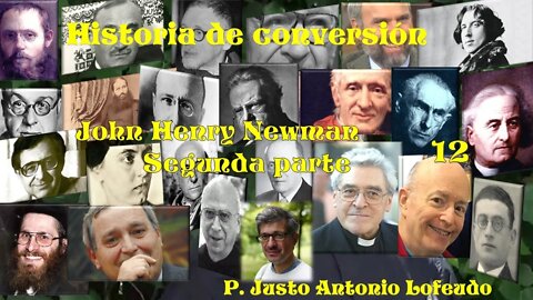 12. Historia de conversión: John Henry Newman (Segunda parte). P. Justo Antonio Lofeudo.