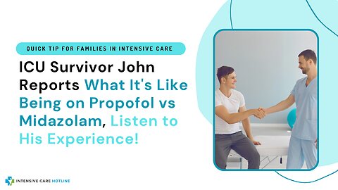 ICU Survivor John Reports What It's Like Being on Propofol vs Midazolam, Listen to His Experience!