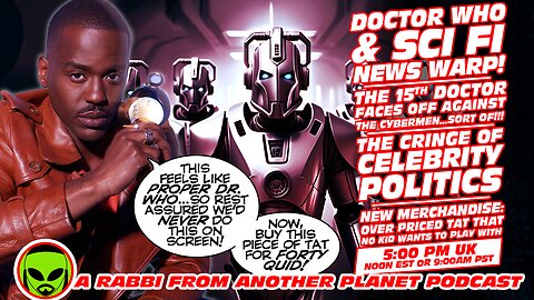 Doctor Who & Sci Fi News Warp! The 15th Dr vs The Cybermen…sort of! Celebrity Politics Cringe!