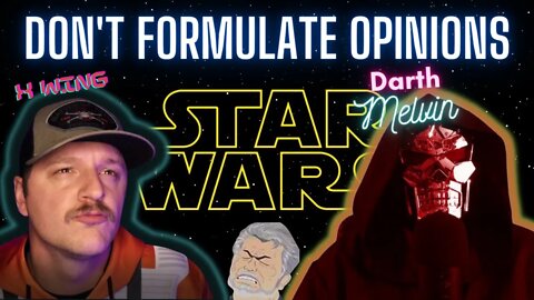 Xwing & Darth Melvin Break it Down - The Death of Opinions in Star Wars