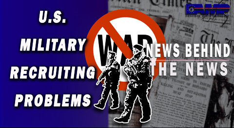 U.S. Military Recruiting Problems | NEWS BEHIND THE NEWS September 6th, 2022