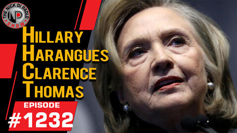 Hillary Harangues Clarence Thomas | Nick Di Paolo Show #1232