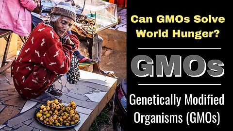 Genetically Modified Organisms (GMOs)