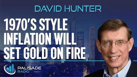 David Hunter: 1970s Style Inflation Will Set Gold on Fire