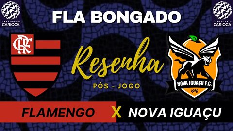 RESENHA PÓS-JOGO - FLAMENGO x NOVA IGUAÇU | CANAL FLA BONGADO |