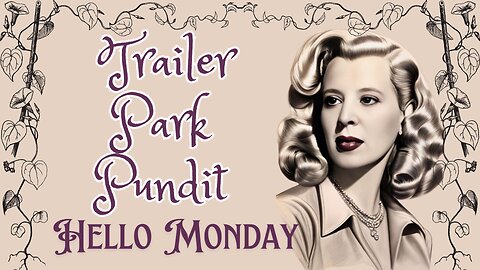 Trailer Park Pundit - Hello Monday - 20240916