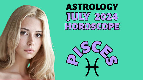 Pisces July 2024 Horoscope: Love, Career & Cosmic Surprises!