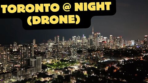 Toronto's Nighttime Magic (A Drone's Eye View)