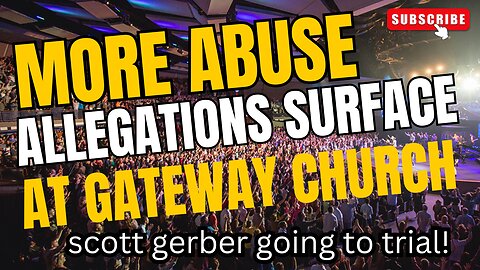 Gateway Church Scandal! | Scott Gerber Going to Trial on Child Sex Abuse Charges!