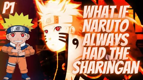 What if Naruto Alway had The Sharingan Part 1