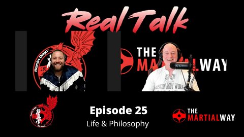 Real Talk Episode 25 - Life & Philosophy