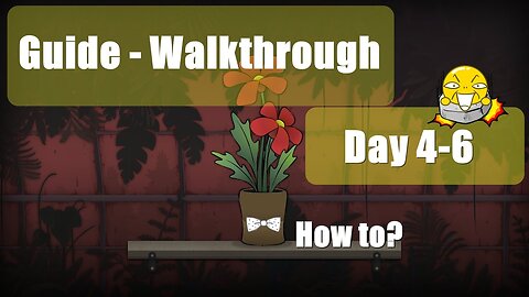 Day 4-6 Walkthrough - Guide - How to - Strange Horticulture