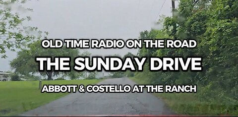 The Sunday Drive Listening to Abbott and Costello (At the Ranch)