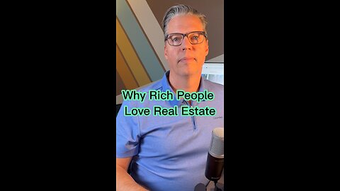 Why The Rich Love Real Estate