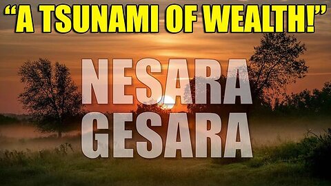 NESARA, GESARA & QFS Real and This Is Going To Be A Tsunami Of Wealth!