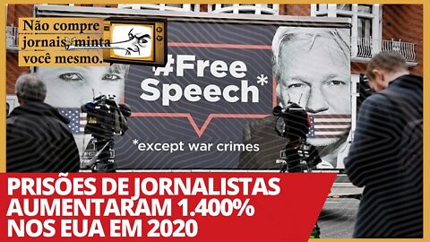 Prisões de jornalistas aumentaram 1.400% nos EUA em 2020 - Não Compre Jornais, Minta Você Mesmo nº33