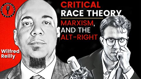 Critical Race Theory, Marxism & The Alt-Right | Wilfred Reilly | One American Podcast #7