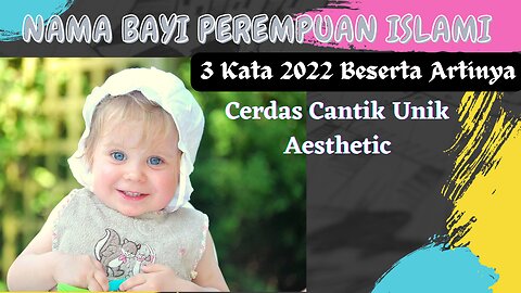 Nama Bayi Perempuan Islami 3 Kata 2022 Beserta Artinya | Cerdas Cantik Unik Aesthetic