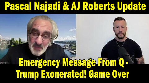 Pascal Najadi & AJ Roberts Update: "Emergency Message From Q - Trump Exonerated! Game Over"