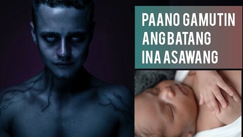 PAANO GAMUTIN ANG BATANG INA - ASWANG