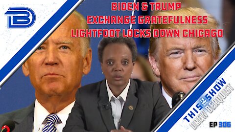 Biden Praises Trump Twice, Trump Thanks Him | Lori Lightfoot Locks Down Chicago | Ep 306