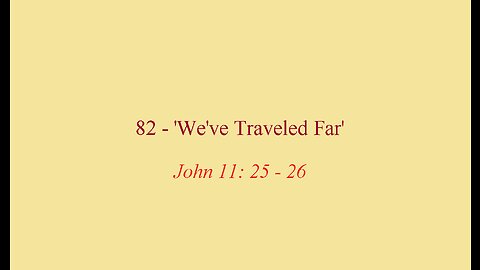 82 - 'We've Traveled Far'