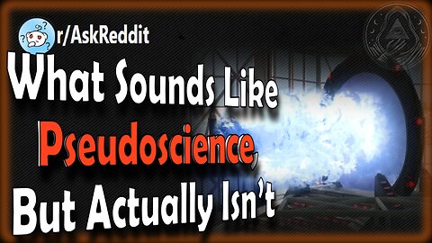 What Sounds Like Pseudoscience, But Actually Isn’t | Behind the Veil