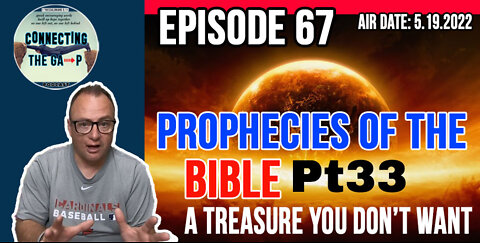 Episode 67 - Prophecies of the Bible Pt. 33 - A Treasure You Don't Want