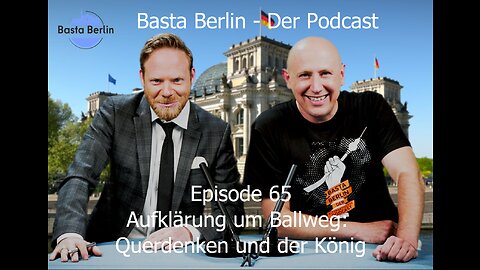 Basta Berlin (Folge 65) – Aufklärung um Ballweg: Querdenken und der König