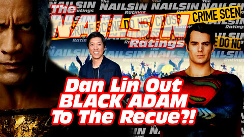 The Nailsin Ratings:Dan Lin Out Black Adam To The Rescue?!