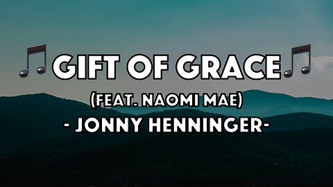 Jonny Henninger - Gift of Grace (feat. Naomi Mae) (Lyric Video)