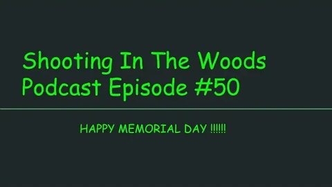 Happy Memorial Day !!!!!!!! The Shooting In The Woods Podcast Episode #50