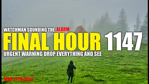 FINAL HOUR 1147 - URGENT WARNING DROP EVERYTHING AND SEE - WATCHMAN SOUNDING THE ALARM