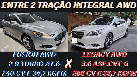 ENTRE 2 CARROS - FORD FUSION 2.0T AWD X SUBARU LEGACY 3.6 AWD - SEGURANÇA, POTÊNCIA E CONFORTO.