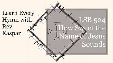 LSB 524 How Sweet the Name of Jesus Sounds ( Lutheran Service Book )